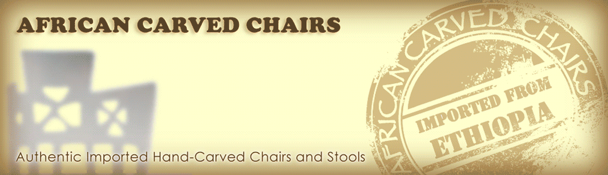 African Carved Chairs - Imported Ethiopian Wood Chairs and Stools